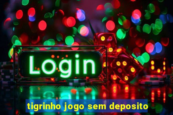 tigrinho jogo sem deposito