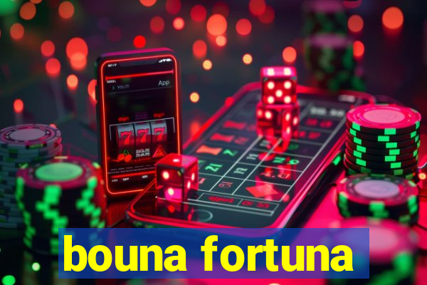 bouna fortuna