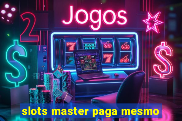 slots master paga mesmo