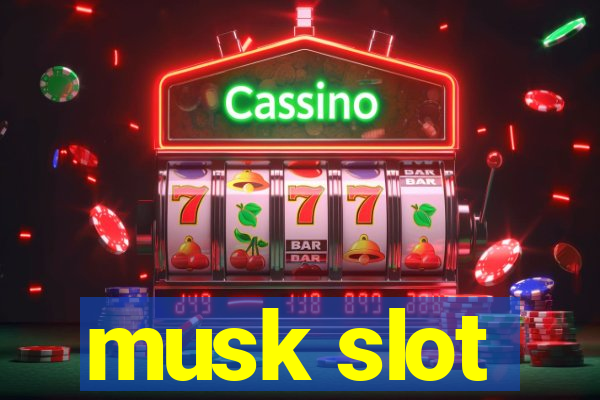 musk slot