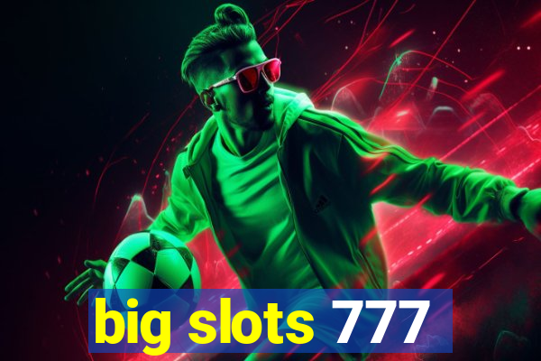 big slots 777