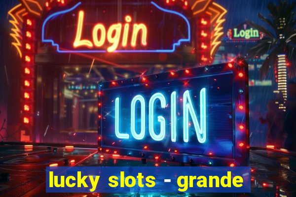 lucky slots - grande