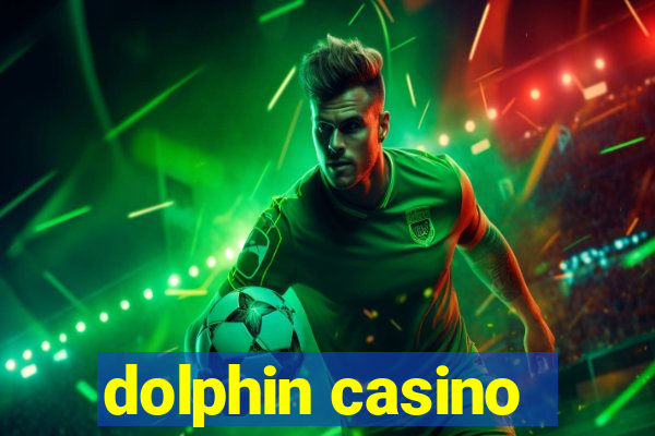 dolphin casino