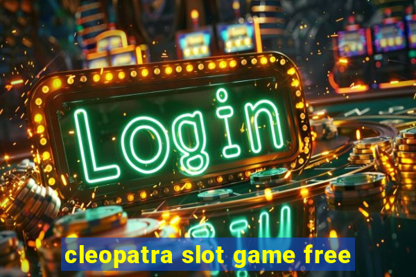 cleopatra slot game free