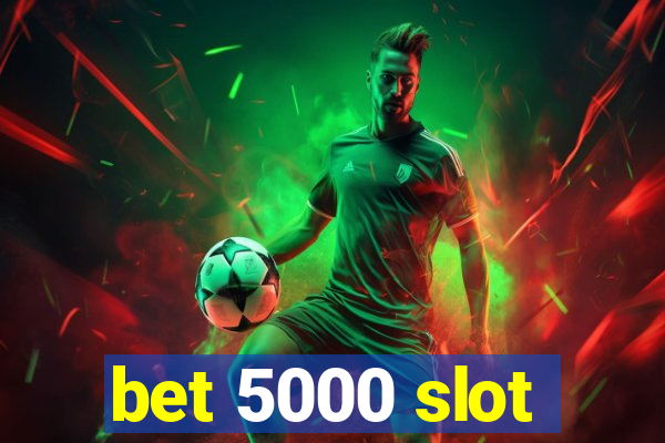 bet 5000 slot