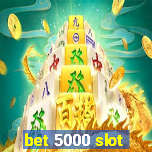 bet 5000 slot