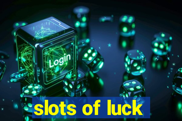 slots of luck