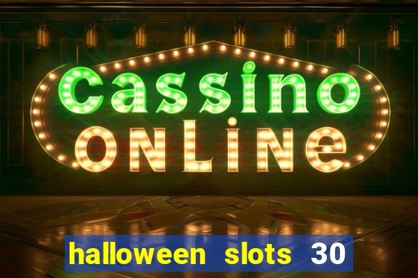 halloween slots 30 linhas dinheiro infinito