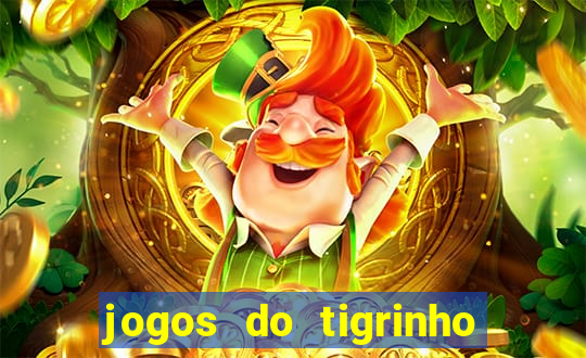 jogos do tigrinho que ganha dinheiro