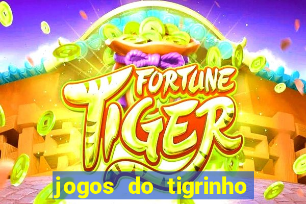 jogos do tigrinho que ganha dinheiro