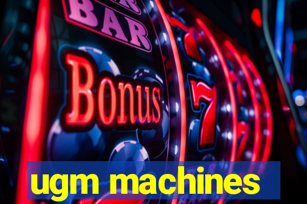 ugm machines