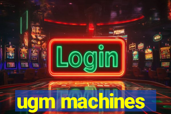 ugm machines