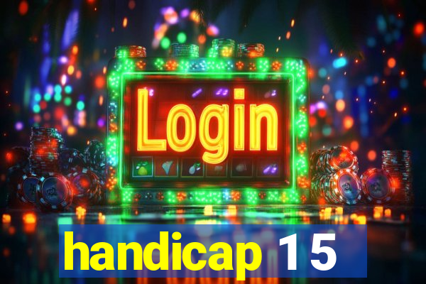 handicap 1 5