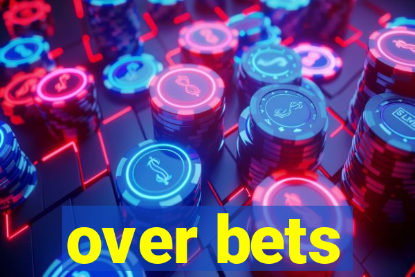 over bets