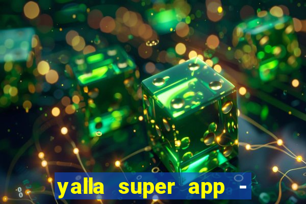 yalla super app - ??? ???? ??