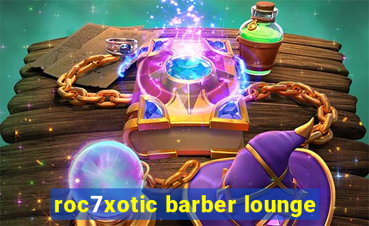 roc7xotic barber lounge