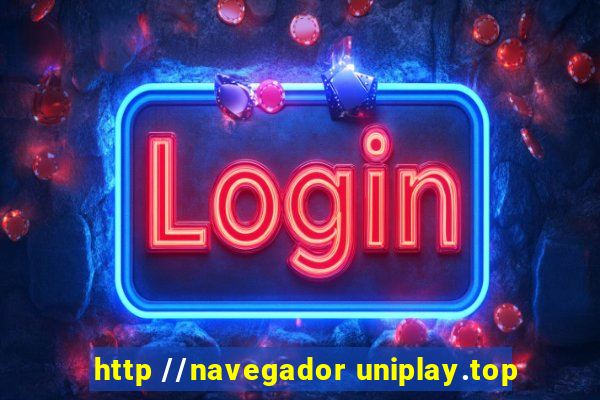 http //navegador uniplay.top