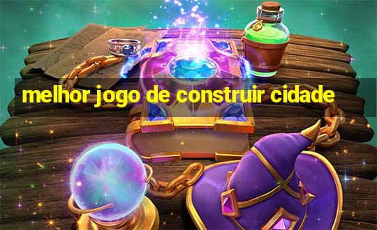 melhor jogo de construir cidade