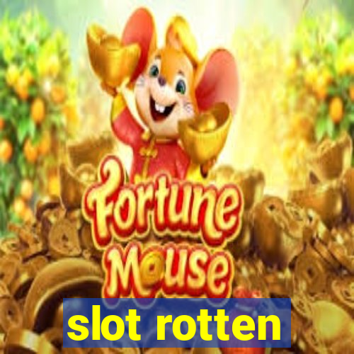 slot rotten