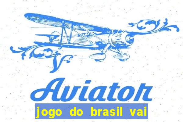 jogo do brasil vai passar aonde