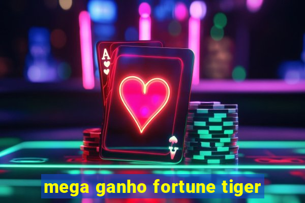 mega ganho fortune tiger