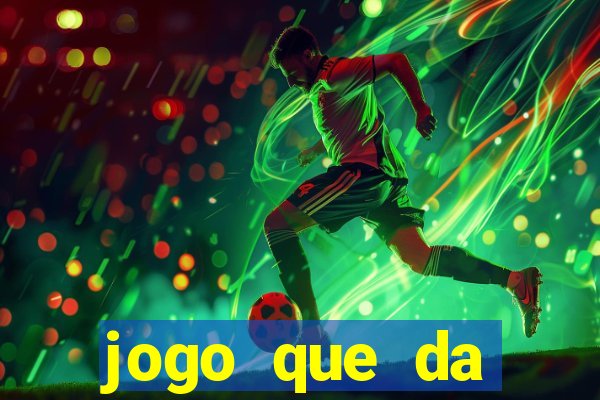 jogo que da dinheiro de verdade gratis