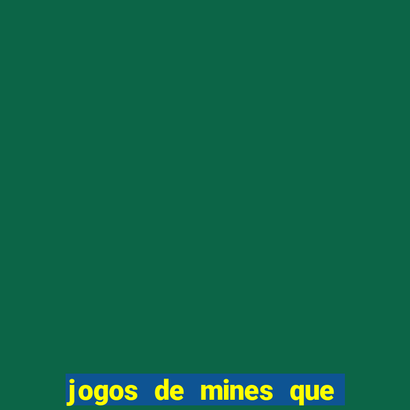 jogos de mines que ganha dinheiro