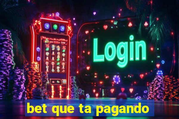 bet que ta pagando