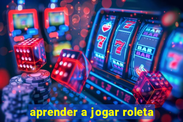 aprender a jogar roleta