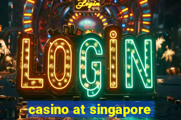 casino at singapore