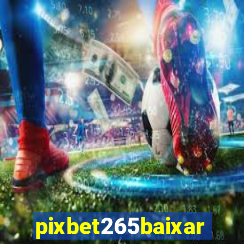 pixbet265baixar