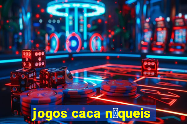 jogos caca n铆queis