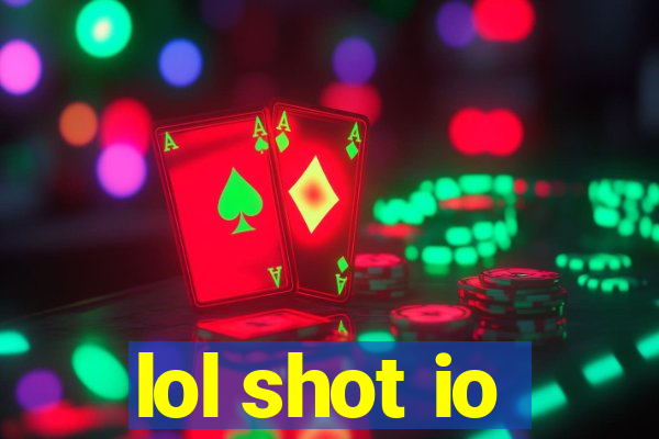 lol shot io