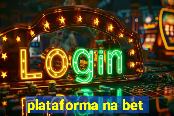 plataforma na bet