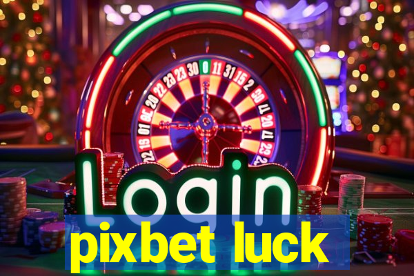 pixbet luck