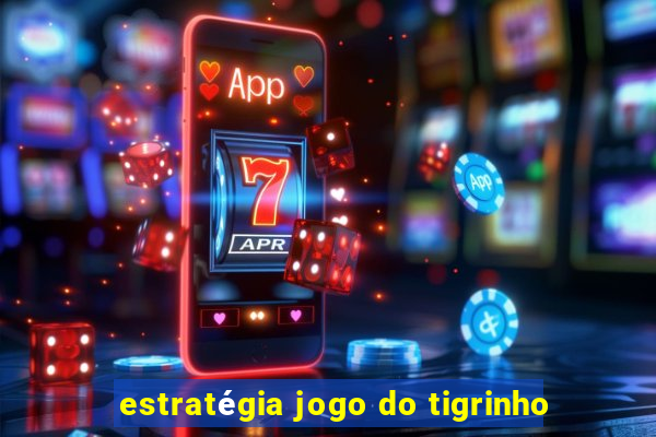 estratégia jogo do tigrinho