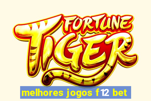 melhores jogos f12 bet