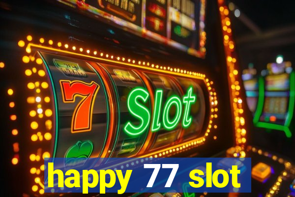 happy 77 slot