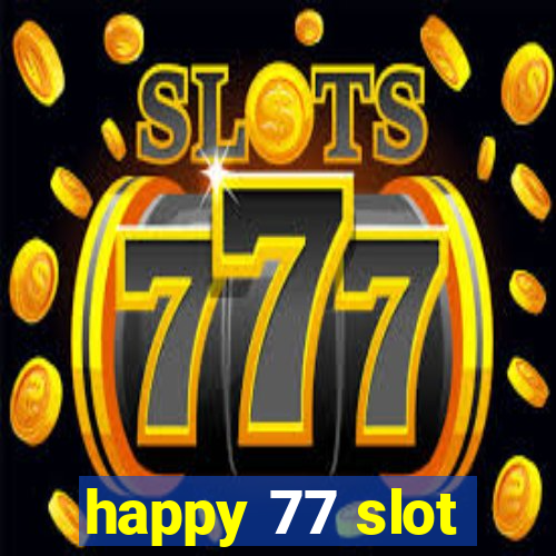 happy 77 slot