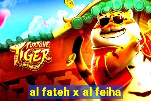 al fateh x al feiha