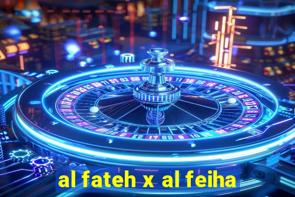 al fateh x al feiha