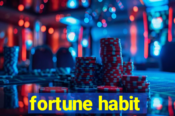 fortune habit