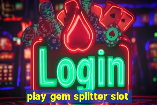 play gem splitter slot