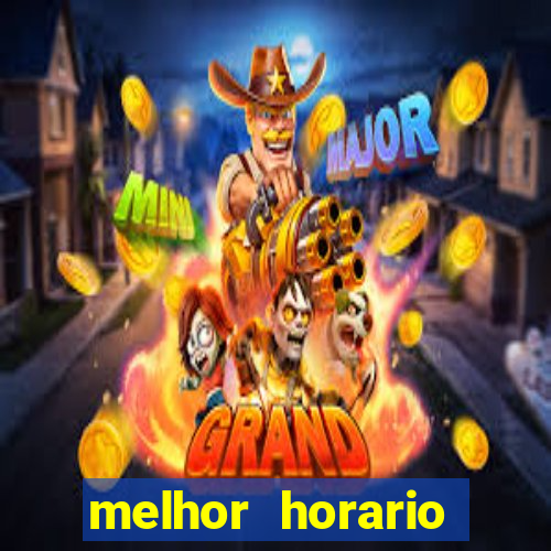 melhor horario jogar tigrinho