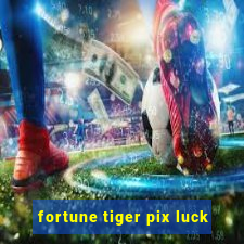 fortune tiger pix luck