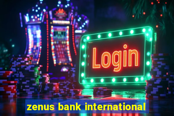 zenus bank international