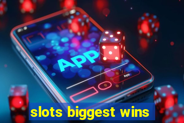 slots biggest wins