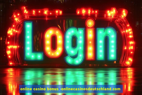 online casino bonus -onlinecasinosdeutschland.com