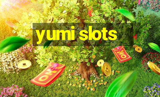 yumi slots