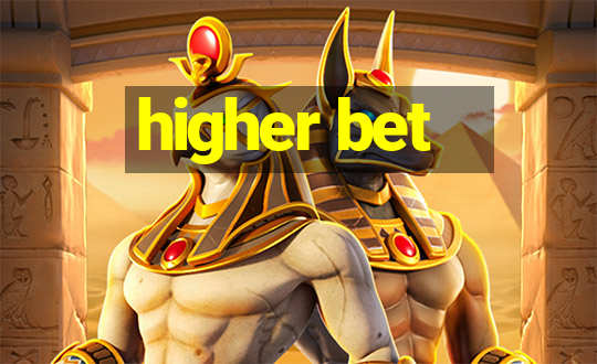 higher bet